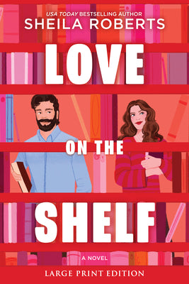 Cover Image for Love on the Shelf: A Witty Enemies to Lovers ROM Com about a Bookseller and Radio Host -- Sheila Roberts, Paperback