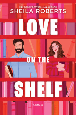Cover Image for Love on the Shelf: A Witty Enemies to Lovers ROM Com about a Bookseller and Radio Host -- Sheila Roberts, Hardcover
