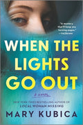 Cover Image for When the Lights Go Out: A Thrilling Suspense Novel from the Author of Local Woman Missing -- Mary Kubica, Paperback