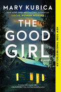 Cover Image for The Good Girl: A Thrilling Suspense Novel from the Author of Local Woman Missing -- Mary Kubica, Paperback