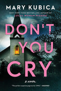 Cover Image for Don't You Cry: A Thrilling Suspense Novel from the Author of Local Woman Missing -- Mary Kubica, Paperback