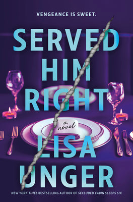 Cover Image for Served Him Right: A Twisted Thriller of Betrayal, Vengeful Murder, and Long-Buried Secrets -- Lisa Unger, Hardcover
