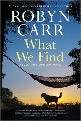 Cover Image for What We Find: A Sullivan's Crossing Novel and the Inspiration for the Hit Netflix Show -- Robyn Carr, Paperback