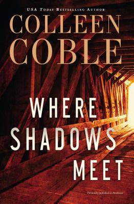 Cover Image for Where Shadows Meet: A Romantic Suspense Novel -- Colleen Coble, Paperback