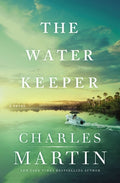 Cover Image for The Water Keeper -- Charles Martin, Hardcover