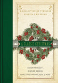Cover Image for A Classic Christmas: A Giftable Collection of Classic Christmas Stories and Seasonal Poetry -- Louisa May Alcott, Hardcover