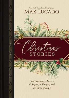 Cover Image for Christmas Stories: Heartwarming Classics of Angels, a Manger, and the Birth of Hope -- Max Lucado, Hardcover