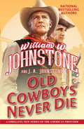 Cover Image for Old Cowboys Never Die: An Exciting Western Novel of the American Frontier -- William W. Johnstone, Mass Market Paperback