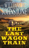 Cover Image for The Last Wagon Train -- William W. Johnstone, Mass Market Paperback