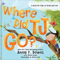 Cover Image for Where Did Tj Go?: A Book for Kids on Grief and Loss -- Annie F. Downs, Hardcover