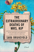 Cover Image for The Extraordinary Deaths of Mrs. Kip -- Sara Brunsvold, Paperback
