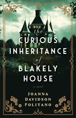 Cover Image for The Curious Inheritance of Blakely House -- Joanna Davidson Politano, Paperback