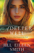 Cover Image for A Deeper Well: The Story of the Woman at the Well -- Jill Eileen Smith, Paperback