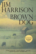 Cover Image for Brown Dog -- Jim Harrison, Paperback