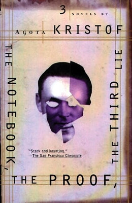 Cover Image for The Notebook, the Proof, the Third Lie: Three Novels -- Agota Kristof, Paperback