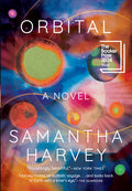 Cover Image for Orbital: A Novel (Booker Prize Winner) -- Samantha Harvey, Hardcover