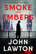 Cover Image for Smoke and Embers: An Inspector Troy Novel -- John Lawton, Hardcover