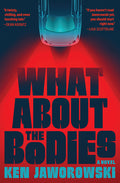 Cover Image for What about the Bodies -- Ken Jaworowski, Hardcover