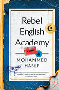 Cover Image for Rebel English Academy -- Mohammed Hanif, Hardcover