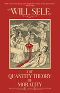 Cover Image for The Quantity Theory of Morality -- Will Self, Hardcover