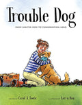 Cover Image for Trouble Dog: From Shelter Dog to Conservation Hero -- Carol A. Foote, Hardcover