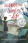 Cover Image for The War That Saved My Life: (Newbery Honor Award Winner) -- Kimberly Brubaker Bradley, Hardcover