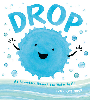 Cover Image for Drop: An Adventure Through the Water Cycle -- Emily Kate Moon, Hardcover