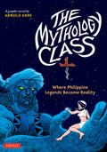 Cover Image for The Mythology Class: Where Philippine Legends Become Reality (a Graphic Novel) -- Arnold Arre, Paperback