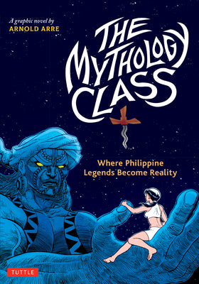 Cover Image for The Mythology Class: Where Philippine Legends Become Reality (a Graphic Novel) -- Arnold Arre, Paperback