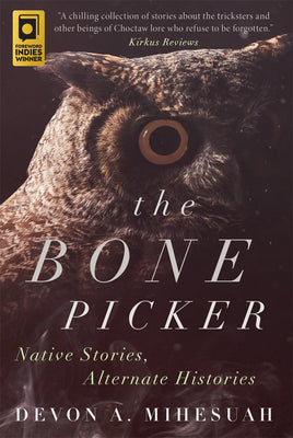 Cover Image for The Bone Picker: Native Stories, Alternate Histories -- Devon a. Mihesuah, Paperback
