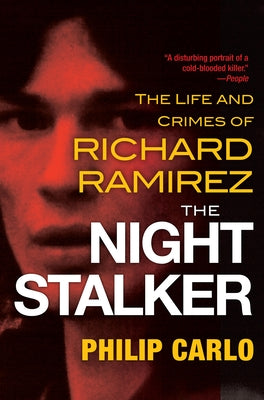 Cover Image for The Night Stalker: The Disturbing Life and Chilling Crimes of Richard Ramirez -- Philip Carlo, Paperback