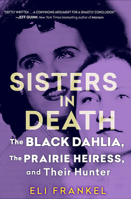 Cover Image for Sisters in Death: The Black Dahlia, the Prairie Heiress, and Their Hunter -- Eli Frankel, Hardcover