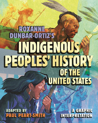 Cover Image for Roxanne Dunbar-Ortiz's Indigenous Peoples' History of the United States: A Graphic Interpretation -- Paul Peart-Smith, Hardcover