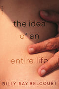 Cover Image for The Idea of an Entire Life: Poems -- Billy-Ray Belcourt, Paperback