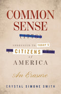 Cover Image for Common Sense (1776), Addressed to Today's Citizens of America: An Erasure -- Crystal Simone Smith, Hardcover