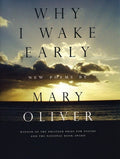 Cover Image for Why I Wake Early: New Poems -- Mary Oliver, Paperback