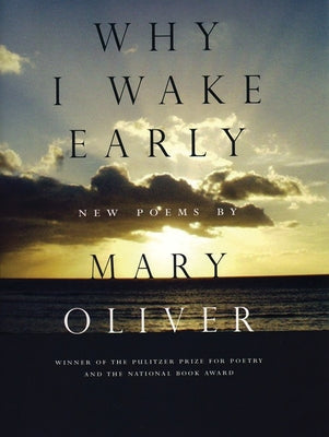 Cover Image for Why I Wake Early: New Poems -- Mary Oliver, Paperback