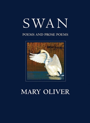 Cover Image for Swan: Poems and Prose Poems -- Mary Oliver, Paperback