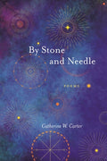 Cover Image for By Stone and Needle: Poems -- Catherine W. Carter, Paperback