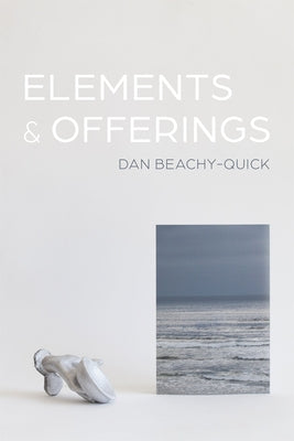 Cover Image for Elements & Offerings -- Dan Beachy-Quick, Paperback