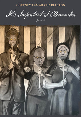 Cover Image for It's Important I Remember: Poems -- Cortney Lamar Charleston, Hardcover