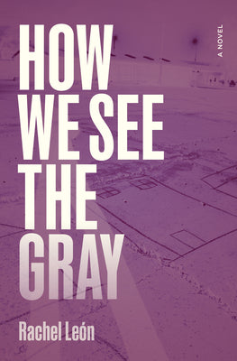Cover Image for How We See the Gray -- Rachel León, Paperback