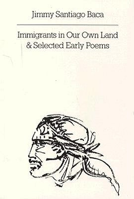 Cover Image for Immigrants in Our Own Land and Selected Early Poems -- Jimmy Santiago Baca, Paperback