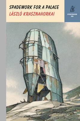 Cover Image for Spadework for a Palace -- László Krasznahorkai, Hardcover