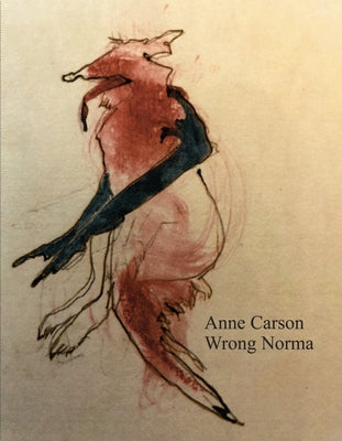 Cover Image for Wrong Norma -- Anne Carson, Paperback