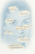 Cover Image for Let Us Believe in the Beginning of the Cold Season: Selected Poems -- Forough Farrokhzad, Paperback
