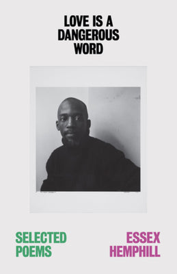 Cover Image for Love Is a Dangerous Word: The Selected Poems of Essex Hemphill -- Essex Hemphill, Paperback