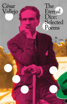 Cover Image for The Eternal Dice: Selected Poems -- César Vallejo, Paperback