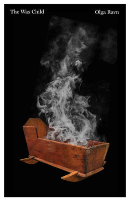 Cover Image for The Wax Child -- Olga Ravn, Hardcover