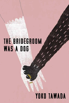Cover Image for The Bridegroom Was a Dog -- Yoko Tawada, Hardcover